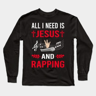 I Need Jesus And Rapping Rap Rapper Long Sleeve T-Shirt